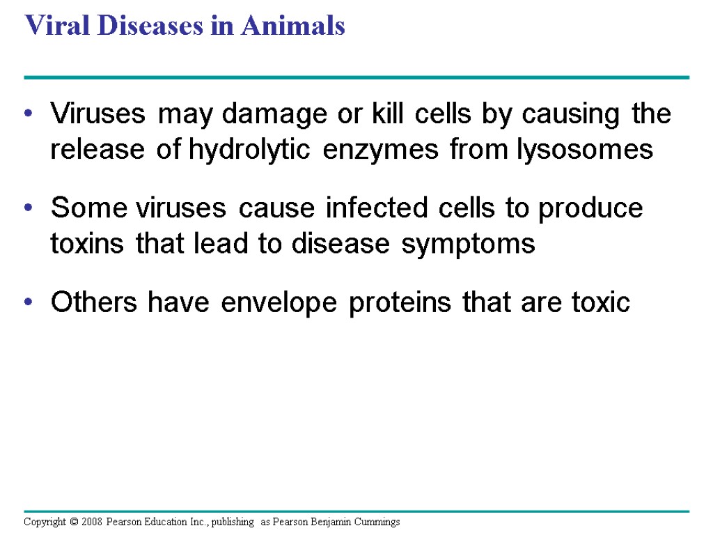 Viral Diseases in Animals Viruses may damage or kill cells by causing the release